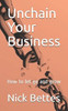 Unchain Your Business : How To Let Go And Grow