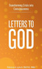 Letters To God : Transforming Crisis Into Consciousness