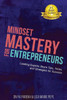 Mindset Mastery For Entrepreneurs : Leading Experts Share Tips, Tricks, And Strategies For Success
