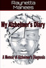 My Alzheimer'S Diary : A Memoir Of Alzheimer'S Diagnosis