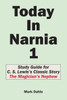Today In Narnia 1 : Study Guide For C. S. Lewis'S Classic Story The Magician'S Nephew