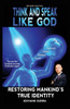 Think And Speak Like God Restoring Mankind'S True Identity : Restoring Humanities True Identity