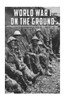 World War I On The Ground : The History And Legacy Of Life In The Trenches