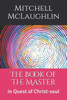 The Book Of The Master : In Quest Of Christ-Soul