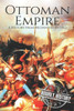 The Ottoman Empire : A History From Beginning To End