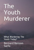 The Youth Murderer : What Murdering The Youth Today?