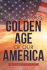 The Glorious Golden Age Of Our America
