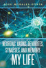 Neurons, Axons, Dendrites, Synapses, And Memory : My Life