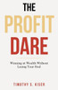 The Profit Dare : Winning At Wealth Without Losing Your Soul