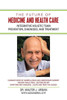 The Future Of Medicine And Health Care : Integrative Holistic Team Prevention, Diagnosis, And Treatment