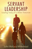 Servant Leadership : Leading Today For A Better Tomorrow