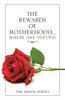 The Rewards of Motherhood Where Are They? - Paperback
