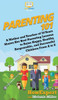 Parenting 101 : A Mother And Teacher Of 30 Years Shares Her Best Parenting Lessons To Raise Happy, Healthy, Responsible, And Successful Children From A To Z