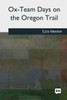 Ox-Team Days On The Oregon Trail