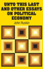 Unto This Last And Other Essays On Political Economy