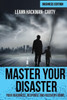 Master Your Disaster : Your Readiness, Response And Recovery Prep Guide