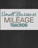 Small Business Mileage Tracker : Record Locations, Reasons For Travel, And Total Mileage