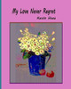 My Love Never Regret : Love Is Without Fear And Without Regret.