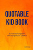 Quotable Kid Book: A Parent'S Keepsake Of Unforgettable Quotes