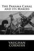 The Panama Canal And Its Makers