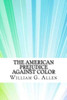 The American Prejudice Against Color