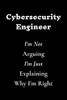 Cybersecurity Engineer I'm Not Arguing I'm Just Explaining Why I'm Right
