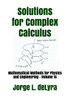 Solutions For Complex Calculus: Mathematical Methods For Physics And Engineering - Volume 1S