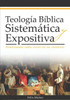 Teología Bíblica Sistemática Y Expositiva : Analizando Cada Verso En Su Contexto