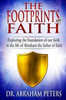 The Footprints Of Faith: Exploring The Foundation Of Our Faith In The Life Of Abraham The Father Of Faith
