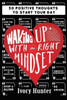 Waking Up With The Right Mindset: 50 Positive Thoughts To Start Your Day