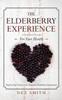 The Elderberry Experience: Step By Step Guide To An Awesome Elderberry Experience