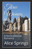 Three Women, One Heart : A Nontraditional Romance