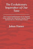 The Evolutionary Imperative Of Our Time : The Crucial Establishment Of An Inspired Ethos Within The Individual, Human Heart, Appropriate To A Meaningful Future