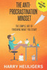 The Anti-Procrastination Mindset : The Simple Art Of Finishing What You Start