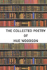 The Collected Poetry Of Hue Woodson