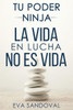 Tu Poder Ninja : La Vida En Lucha No Es Vida