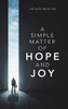 A SIMPLE MATTER OF HOPE AND JOY