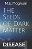 The Seeds Of Dark Matter : Disease