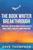 The Book Writer Breakthrough: Your Guide To Overcoming The Resistance And Finally Write, Publish And Launch Your Book