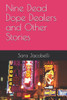 Nine Dead Dope Dealers And Other Stories