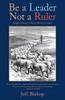 Be a Leader Not a Ruler: Helpful Advice for Music Ministry Leaders - Paperback