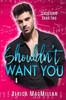 Shouldn'T Want You