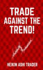 Trade Against The Trend!