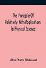 The Principle Of Relativity With Applications To Physical Science