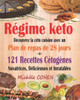 Régime Keto : Découvrez La Céto Cuisine Avec Un Plan De Repas De 28 Jours + 121 Recettes Cétogènes Novatrices, Délicieuses Et Inratables Pour Régime Cétogène Et Régime Low-Carb. Recettes Keto Faciles