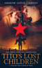 Tito'S Lost Children. A Tale Of The Yugoslav Wars. War Three : Bosnia And Herzegovina