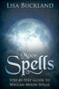 Moon Spells: Step-By-Step Guide To Wiccan Moon Spells