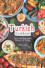Turkish Cookbook: Rich And Delectable Flavors Of Turkey