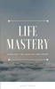 Life Mastery : Manifest The Reality You Want