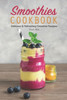 Smoothies Cookbook: Delicious & Refreshing Smoothie Recipes